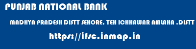 PUNJAB NATIONAL BANK  MADHYA PRADESH DISTT SEHORE, TEH ICHHAWAR AMLAHA ,DISTT SEHORE ,MP   ifsc code